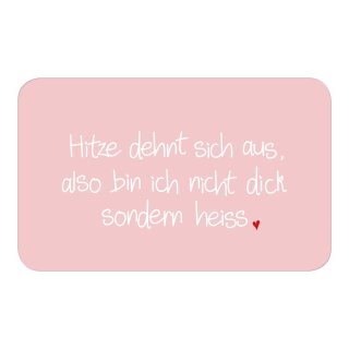 Frühstücksbrettchen " HItze dehnt sich aus, also bin ich nicht dick  sondern heiss" rosa " Material: Melamin Maße: 23,5cm x 14,5cm x 0,3cm spülmaschinengeeignet rutschfest durch 4 Noppen auf der Rückseite
