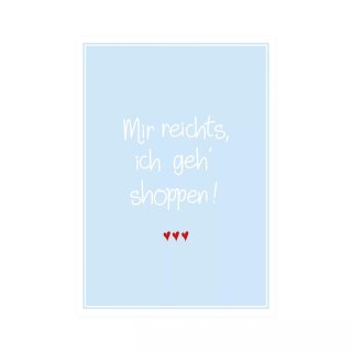 Postkarte Hoch "Mir reichts, ich geh´ shoppen!"