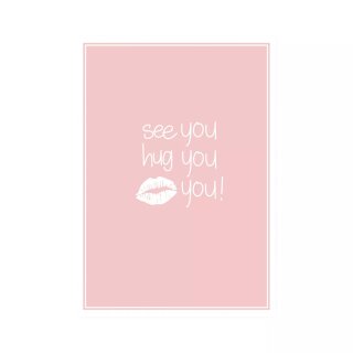Postkarte Hoch "see you hug you kiss you"