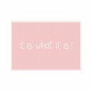 Postkarte Quer  "it is what it is"