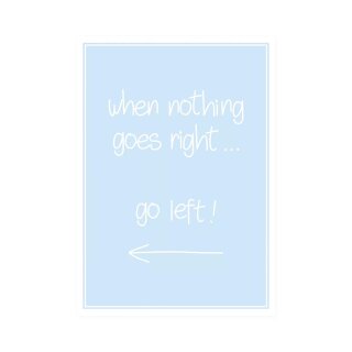 Postkarte Hoch  "when nothing goes right go left"