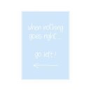 Postkarte Hoch  "when nothing goes right go left"