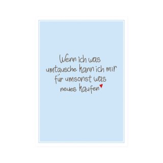 Postkarte Hoch "Wenn ich was umtausche kann ich mir für umsonst was neues kaufen!"